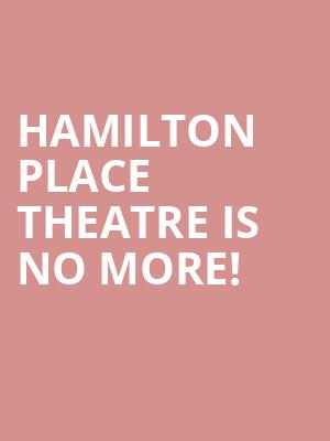 Hamilton Place Theatre is no more